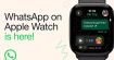 WhatsApp a enfin droit à son application officielle sur Apple Watch, 2 ans après les montres WearOS