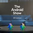 The Android Show XR Edition